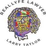 Larry F. Taylor, Jr., the RealLyfe Lawyer